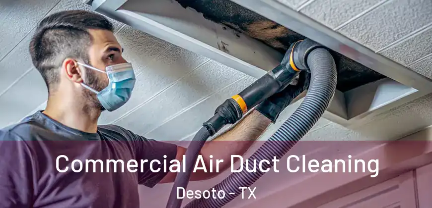  Commercial Air Duct Cleaning Desoto - TX