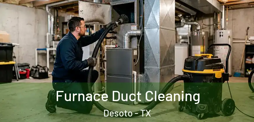  Furnace Duct Cleaning Desoto - TX